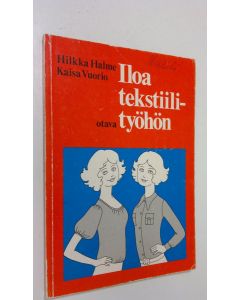 Kirjailijan Hilkka ym. Halme käytetty kirja Iloa tekstiilityöhön Oppilaan kirja