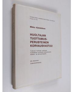 Kirjailijan Mikko Kämäräinen käytetty kirja Huoltajan tuottamusperusteinen korvausvastuu : tutkimus huoltajan vastuusta huollettavan sivulliselle aiheuttamasta henkilö- tai esinevahingosta