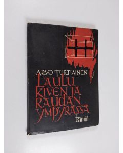 Kirjailijan Arvo Turtiainen käytetty kirja Laulu kiven ja raudan ympyrässä : runoja