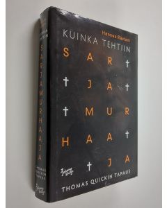 Kirjailijan Hannes Råstam käytetty kirja Kuinka tehtiin sarjamurhaaja : Thomas Quickin tapaus