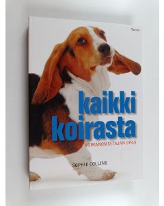 Kirjailijan Sophie Collins käytetty kirja Kaikki koirasta : koiranomistajan opas