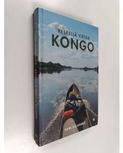 Kirjailijan Sami Sillanpää käytetty kirja Keskellä virtaa Kongo