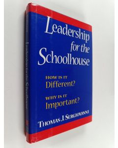 Kirjailijan Thomas J. Sergiovanni käytetty kirja Leadership for the Schoolhouse - How Is It Different? Why Is It Important?