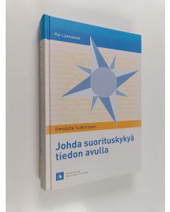 Kirjailijan Kai Laamanen käytetty kirja Johda suorituskykyä tiedon avulla - ilmiöstä tulkintaan