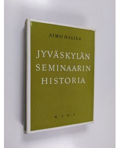 Kirjailijan Aimo Halila käytetty kirja Jyväskylän seminaarin historia
