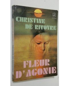 Kirjailijan Christine de Rivoyre käytetty kirja Fleur d'Agonie
