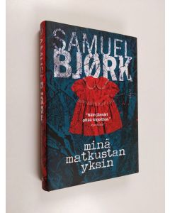 Kirjailijan Samuel Björk käytetty kirja Minä matkustan yksin (ERINOMAINEN)