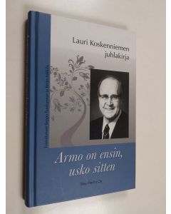 käytetty kirja Armo on ensin, usko sitten : kirjoituksia Lauri Koskenniemen syntymän satavuotismuiston merkeissä
