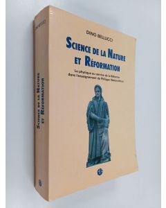 Kirjailijan Dino Bellucci käytetty kirja Science de la nature et réformation : la physique au service de la réforme dans l'enseignement de philippe mélanchthon