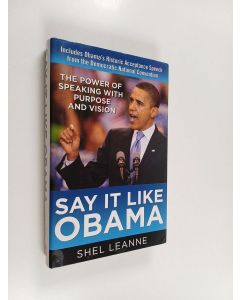 Kirjailijan Shelly Leanne käytetty kirja Say it like Obama : The power of speaking with purpose and vision