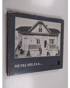 Tekijän Marja-Leena ym. Hukkanen  käytetty kirja Hetki hiljaa... elämää nuoressa Iisalmessa