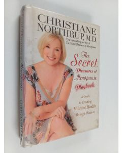 Kirjailijan Christiane Northrup käytetty kirja The secret pleasures of menopause playbook : a guide to creating vibrant health through pleasure