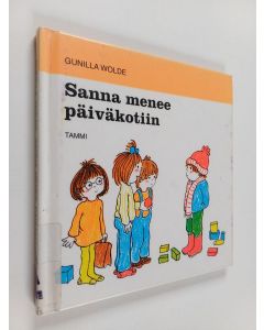 Kirjailijan Gunilla Wolde käytetty kirja Sanna menee päiväkotiin