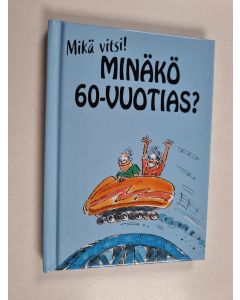 käytetty kirja Minäkö 60-vuotias? Mikä vitsi!