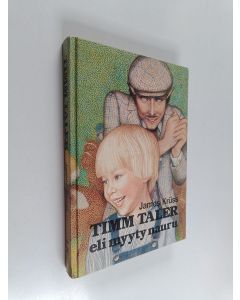 Kirjailijan James Kruss käytetty kirja Timm Taler eli Myyty nauru : tarina pienestä pojasta ja paljosta rahasta, naurusta ja itkusta, vedonlyönneistä sekä ruutupukuisesta herrasta Kertojana Timm, nukketeatterinäyttelijä