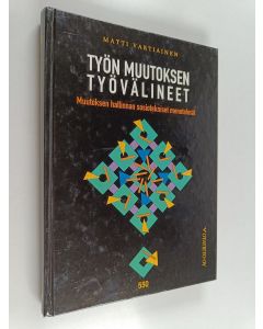 Kirjailijan Matti Vartiainen käytetty kirja Työn muutoksen työvälineet : muutoksen hallinnan sosiotekniset menetelmät