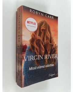 Kirjailijan Robyn Carr käytetty kirja Missä elämä odottaa : Virgin River -romaani