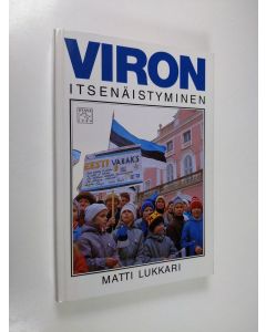 Kirjailijan Matti Lukkari käytetty kirja Viron itsenäistyminen : kerran me voitamme kuitenkin (signeerattu)