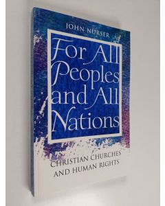 Kirjailijan John Nurser käytetty kirja For all peoples and all nations : Christian churches and human rights