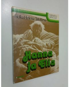 Kirjailijan Helka-Helena Talvitieva käytetty kirja Hanna ja Elia : pienet ihmiset suuren sodan mainingeissa