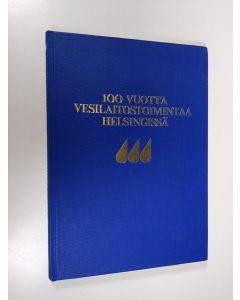 Kirjailijan Jukka Erävuori käytetty kirja 100 vuotta vesilaitostoimintaa Helsingissä