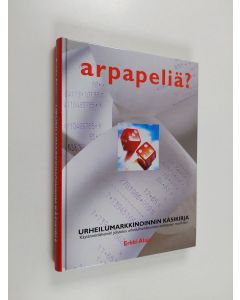 Kirjailijan Erkki Alaja käytetty kirja Arpapeliä : urheilumarkkinoinnin käsikirja