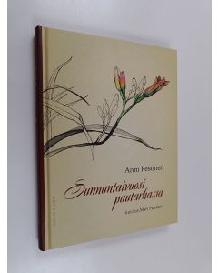 Kirjailijan Anni Pesonen käytetty kirja Sunnuntaivuosi puutarhassa