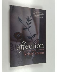 Kirjailijan Krissy Kneen käytetty kirja Affection - A Memoir of Love, Sex and Intimacy