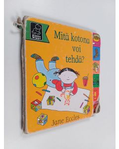Kirjailijan Jane Eccles käytetty kirja Mitä kotona voi tehdä?