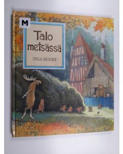 Kirjailijan Inga Moore käytetty kirja Talo metsässä