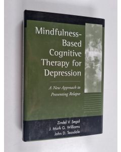 Kirjailijan Zindel V. Segal käytetty kirja Mindfulness-based cognitive therapy for depression : a new approach to preventing relapse