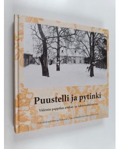 käytetty kirja Puustelli ja pytinki : Väärnin pappilan asukas- ja rakennushistoriaa