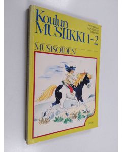 Kirjailijan Marjut Laitinen & Pirjo Helasvuo ym. käytetty kirja Koulun musiikki 1-2 : musisoiden