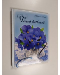 Kirjailijan Marleena Ansio käytetty kirja Tässä hetkessä