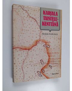 Kirjailijan Heikki Kirkinen käytetty kirja Karjala taistelukenttänä : Karjala idän ja lännen välissä 2