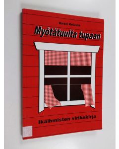 Kirjailijan Kirsti Koivula käytetty kirja Myötätuulta tupaan : ohjaajan kirja