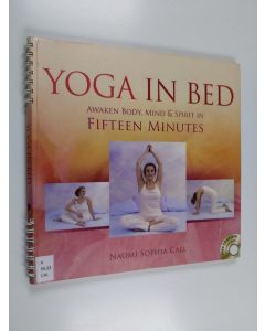 Kirjailijan Naomi Sophia Call käytetty teos Yoga in bed : awaken body, mind & spirit in fifteen minutes