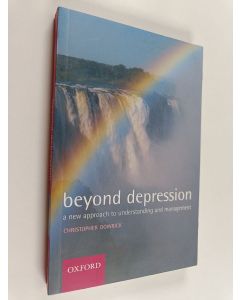 Kirjailijan Christopher Dowrick käytetty kirja Beyond depression : a new approach to understanding and management