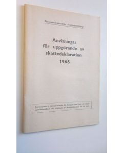 Kirjailijan Finansministeriets skatteavdelning käytetty teos Anvisningar för skattskyldiga vid uppgörande av skattedeklaration 1966 (ERINOMAINEN)