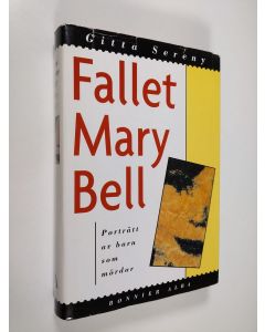 Kirjailijan Gitta Sereny käytetty kirja Fallet Mary Bell : porträtt av barn som mördar