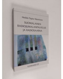 Kirjailijan Heikki-Tapio Nieminen käytetty kirja Suomalainen radiojumalanpalvelus ja radiosaarna : Yleisradiossa vuosina 1926-2001 lähetetyt luterilaiset jumalanpalvelukset ja radiosaarnan sisältö