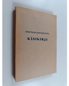 Kirjailijan Anni Rautiainen käytetty kirja Toivonliittotyön käsikirja - kansakoulun ja varhaisnuorten raittiustyön johtajille