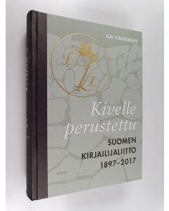 Kirjailijan Kai Häggman käytetty kirja Kivelle perustettu : Suomen Kirjailijaliitto 1897-2017