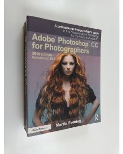 Kirjailijan Martin Evening käytetty kirja Adobe Photoshop CC for Photographers - 2016 Edition--version 2015.5 : a Professional Image Editor's Guide to the Creative Use of Photoshop for the Macintosh and PC