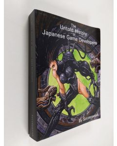 Kirjailijan Piotr S. Szczepaniak käytetty kirja The Untold History of Japanese Game Developers Vol. 1