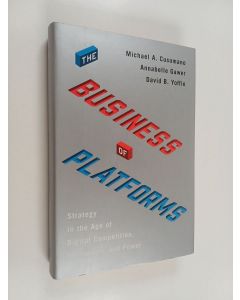 Kirjailijan Michael A. Cusumano käytetty kirja The business of platforms : strategy in the age of digital competition, innovation, and power
