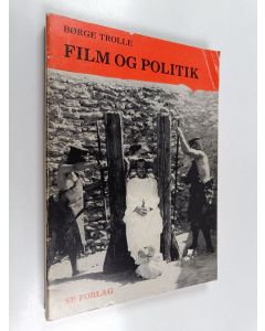 Kirjailijan Borge Trolle & Børge Trolle käytetty kirja Film og politik - fra tressernes velstandsperiode til halvfjerdsernes krise belyst gennem en række artikler og essays