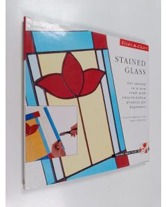Kirjailijan Lynette Wrigley and Marc Gerstein käytetty kirja Stained glass : get started in a new craft with easy-to-follow projects for beginners