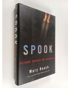 Kirjailijan Mary Roach käytetty kirja Spook : Science Tackles the Afterlife
