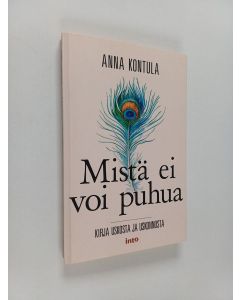 Kirjailijan Anna Kontula käytetty kirja Mistä ei voi puhua : kirja uskosta ja uskonnosta